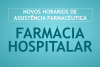 Entram em vigor novos horários de assistência farmacêutica para as farmácias hospitalares