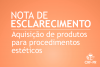 Nota de esclarecimento sobre aquisição de produtos para procedimentos estéticos