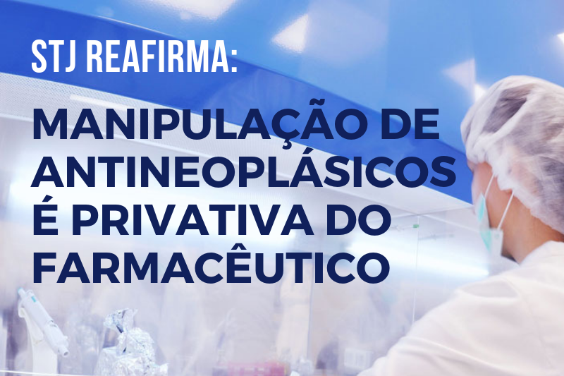 STJ mantém o entendimento de que a manipulação de antineoplásicos é atividade privativa do farmacêutico