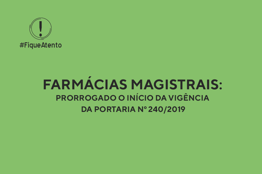 Farmácias Magistrais: prorrogado o início da vigência da Portaria nº 240/2019