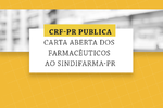 CRF-PR publica carta aberta dos farmacêuticos ao Sindifarma-PR