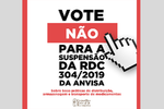 Vote não para a suspensão da RDC 304/2019 da ANVISA 