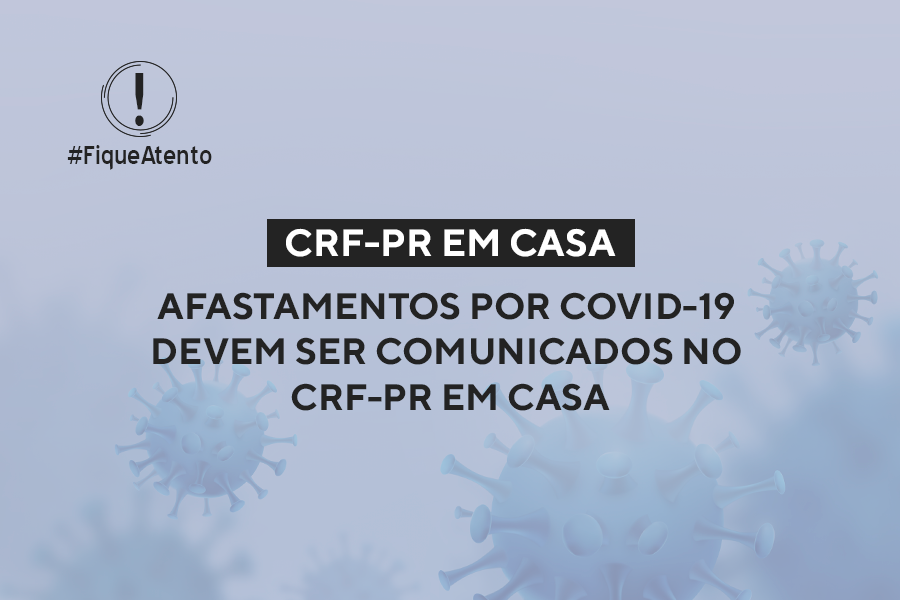 Afastamentos por Covid-19 devem ser comunicados no CRF-PR em CASA