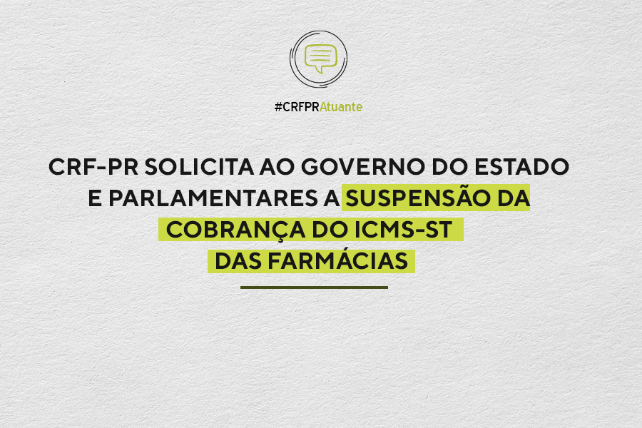 CRF-PR solicita suspensão da cobrança do ICMS-ST das farmácias