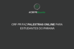 CRF-PR faz palestras online para estudantes do Paraná