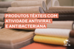 Produtos têxteis com atividade antiviral e antibacteriana