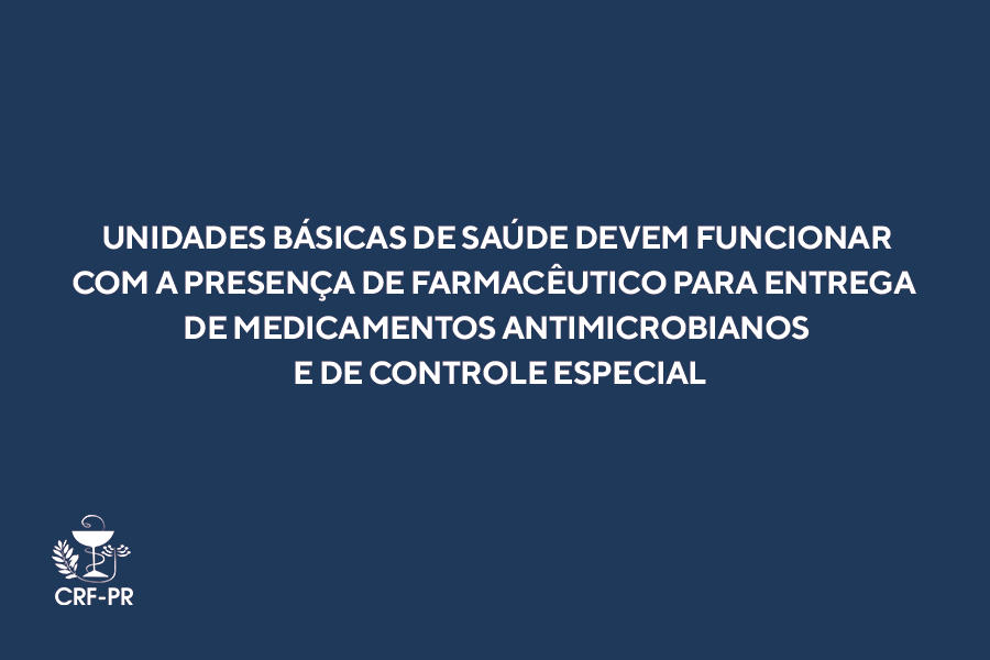 Unidades básicas de saúde devem funcionar com a presença de farmacêutico para entrega de medicamentos antimicrobianos e de controle especial