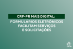 CRF-PR mais digital: formulários eletrônicos facilitam serviços e solicitações