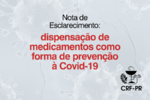 Nota de Esclarecimento: dispensação de medicamentos como forma de prevenção à Covid-19