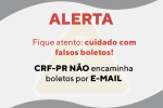 ATENÇÃO! O CRF-PR NÃO encaminha boletos por E-MAIL