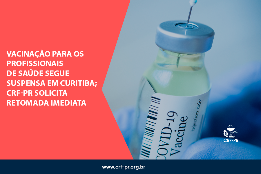 Vacinação para os profissionais de saúde segue suspensa em Curitiba; CRF-PR solicita retomada imediata