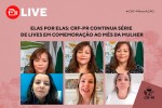 Elas por elas: CRF-PR continua série de lives em comemoração ao Mês da Mulher