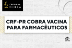 Na mídia: CRF-PR segue cobrando vacina para farmacêuticos paranaenses