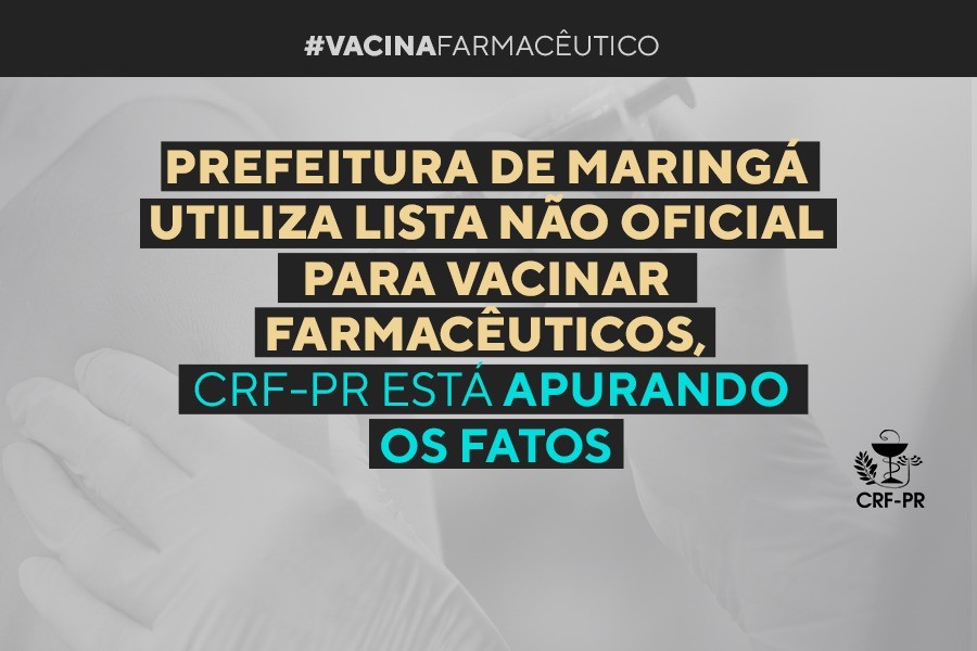 Prefeitura de Maringá utiliza lista não oficial para vacinar farmacêuticos, CRF-PR está apurando os fatos