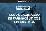 Segue vacinação de Farmacêuticos em Curitiba