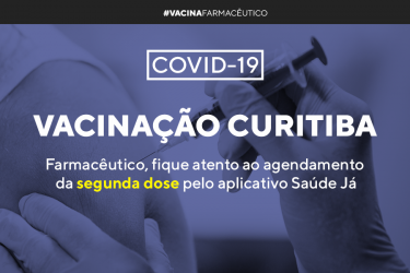 VACINAÇÃO CURITIBA: Farmacêutico, fique atento ao agendamento da segunda dose pelo aplicativo Saúde Já