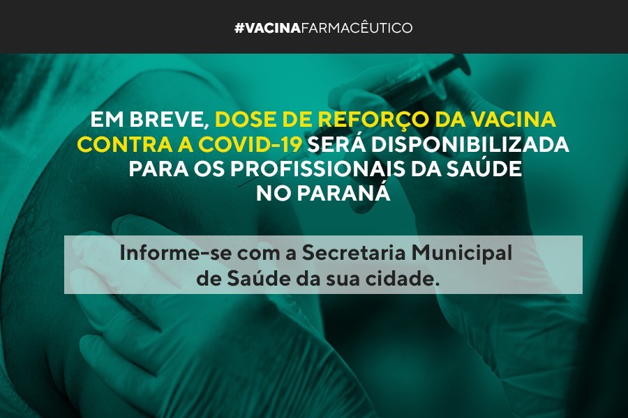 Em breve, dose de reforço da vacina contra a COVID-19 será disponibilizada para os profissionais da saúde no Paraná