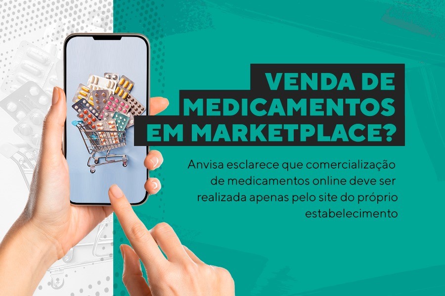 Venda de medicamentos em marketplace? Anvisa esclarece que comercialização deve ser realizada apenas pelo site do próprio estabelecimento