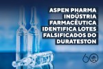 ASPEN PHARMA INDÚSTRIA FARMACÊUTICA identifica lotes falsificados do DURATESTON