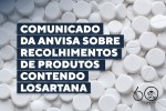 Comunicado da Anvisa sobre recolhimentos de produtos contendo losartana