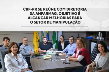 CRF-PR se reúne com diretoria da Anfarmag, objetivo é alcançar melhorias para o setor de manipulação