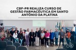 CRF-PR realiza curso de Gestão Farmacêutica em Santo Antônio da Platina