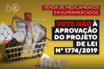 Venda de medicamentos em supermercados: VOTE NÃO à aprovação do Projeto de Lei nº 1774/2019