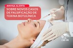 Anvisa alerta sobre novos casos de falsificação de toxina botulínica