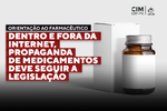 Orientação ao Farmacêutico - Dentro e fora da Internet, propaganda de medicamentos deve seguir a legislação