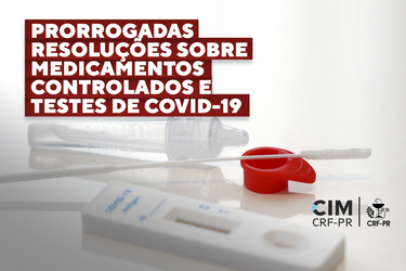 Orientação ao farmacêutico - Prorrogadas resoluções sobre medicamentos controlados e testes de COVID-19 